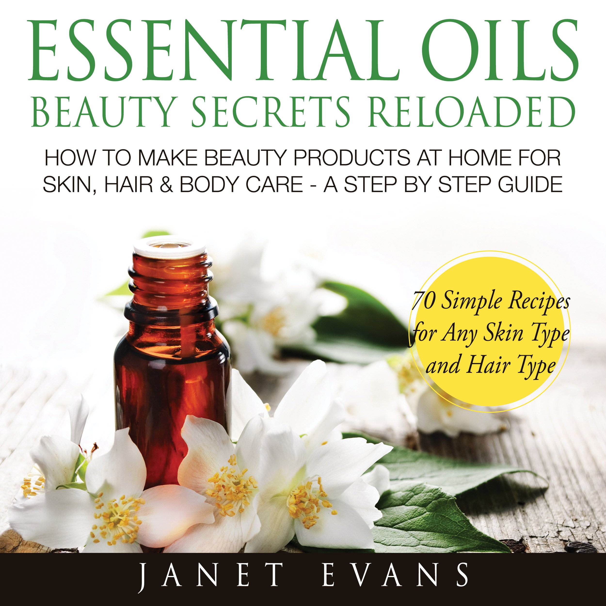 Essential Oils Beauty Secrets Reloaded: How To Make Beauty Products At Home for Skin, Hair & Body Care