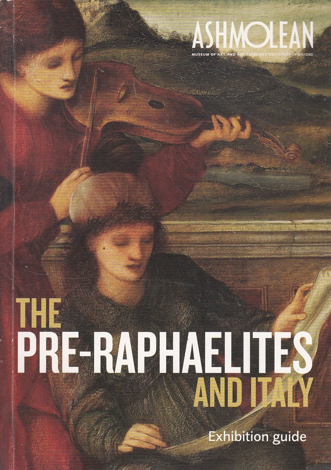 The Pre-Raphaelites And Italy : Ashmolean (Oxford) Exhibition Guide 16th Septeber-5th December 2010