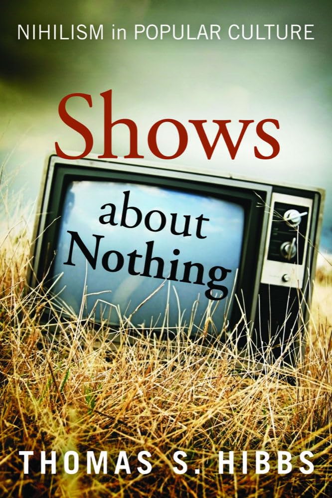 Shows about Nothing: Nihilism in Popular Culture by Thomas S. Hibbs PAPERBACK