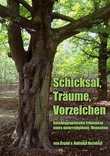 Schicksal, Träume, Vorzeichen: Autobiographische Erlebnisse eines naturreligiösen Menschen