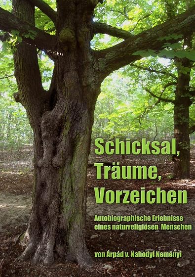 Schicksal, Träume, Vorzeichen: Autobiographische Erlebnisse eines naturreligiösen Menschen
