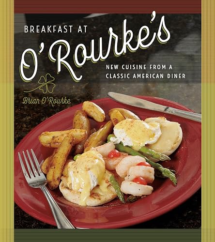 Breakfast at O'Rourke's: New Cuisine from a Classic American Diner