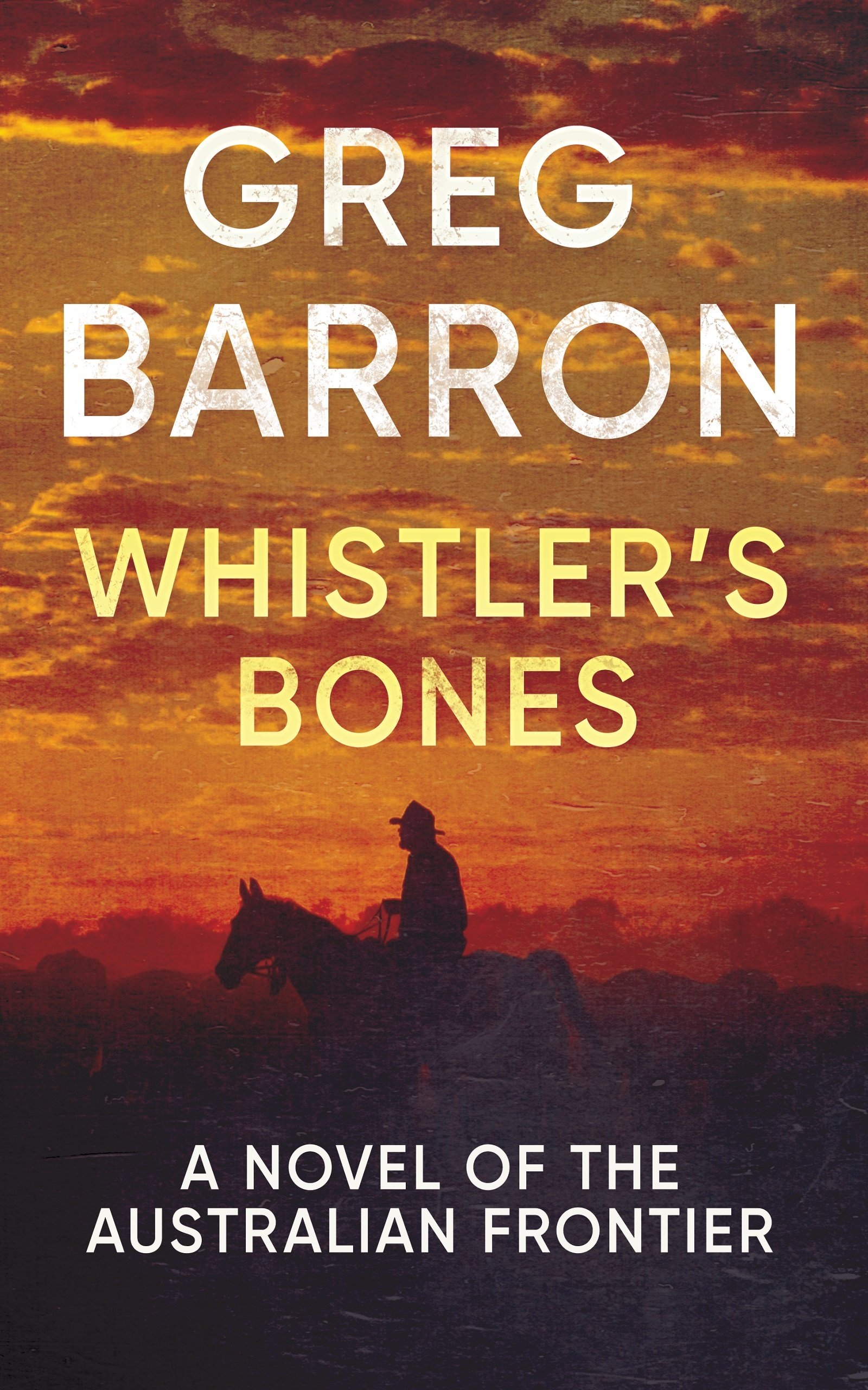 Whistler's Bones: A Novel of the Australian Frontier