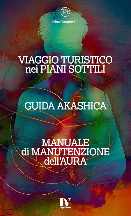VIAGGIO TURISTICO nei PIANI SOTTILI / GUIDA AKASCHICA / MANUALE di MANUTENZIONE dell’AURA