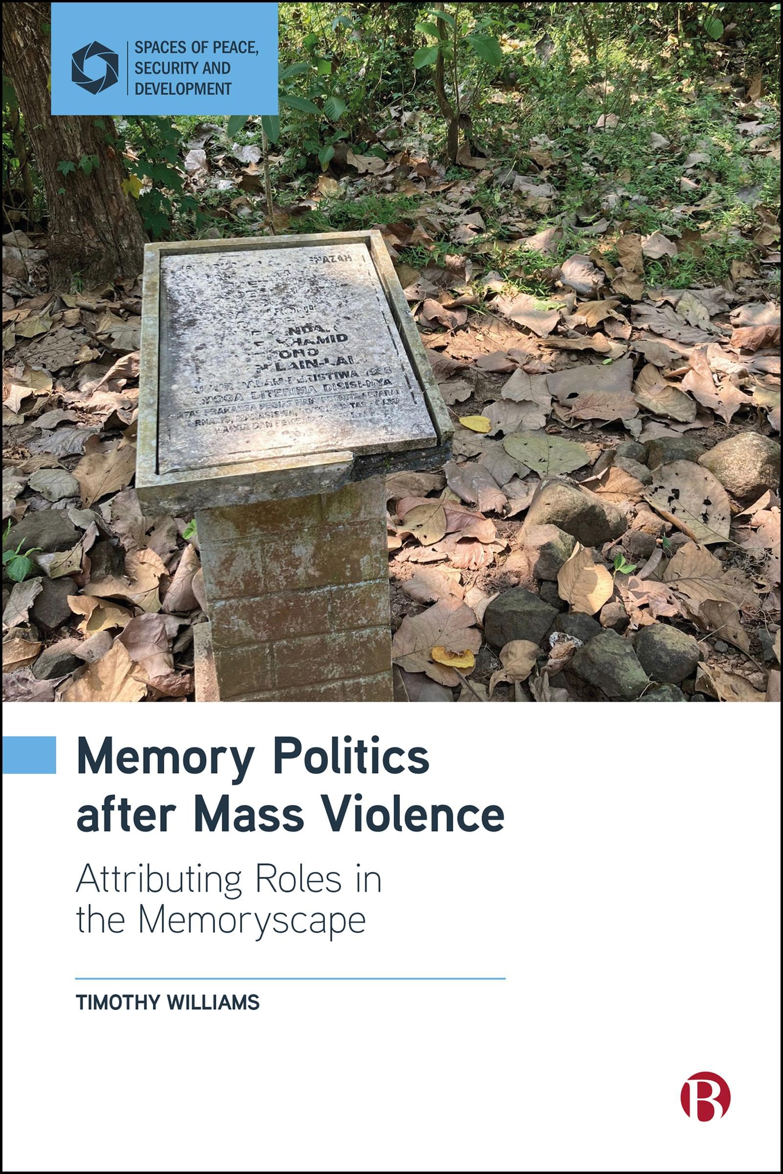 Memory Politics after Mass Violence: Attributing Roles in the Memoryscape (Spaces of Peace, Security and Development)