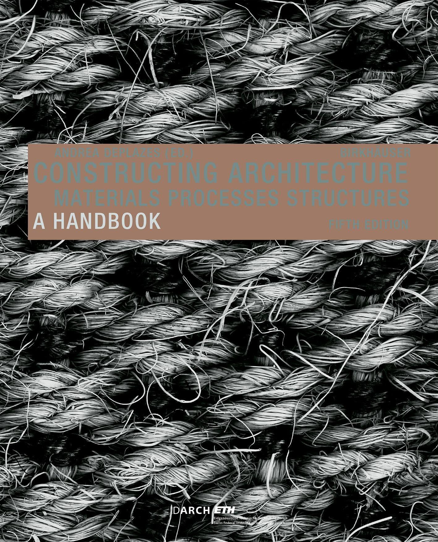 Constructing Architecture: Materials, Processes, Structures: a Handbook
