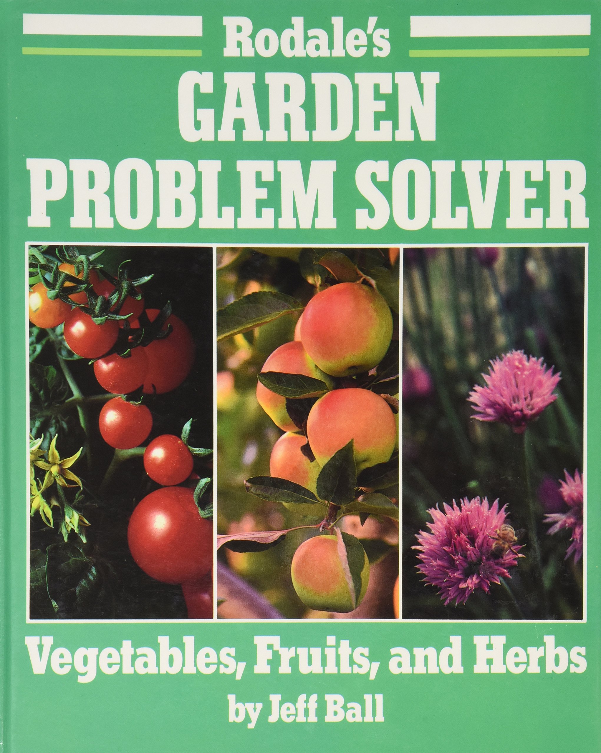 Rodale's Garden Problem Solver: Vegetables, Fruits, and Herbs