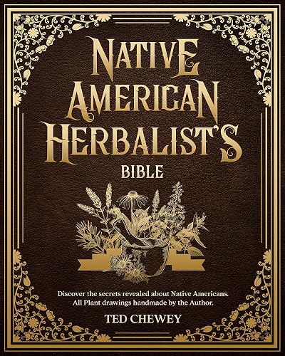 Native American Herbalist's Bible: Discover the Healing Power of Medicinal Plants and Mushrooms. Explore Ancient Herbal Remedies for Holistic Health and Well-Being
