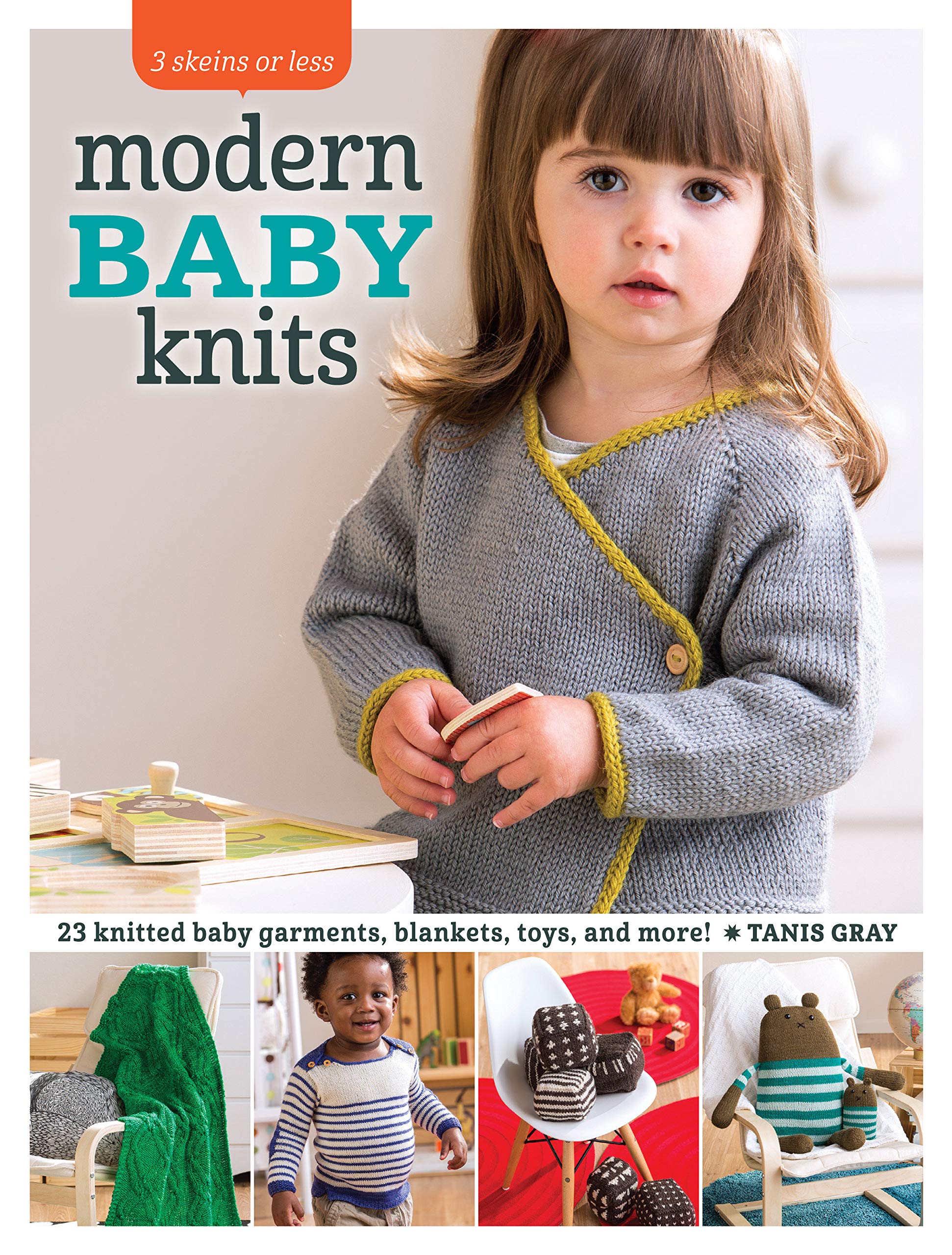 Tanis GrayModern Baby Knits: 23 Knitted Baby Garments, Blankets, Toys, and More!