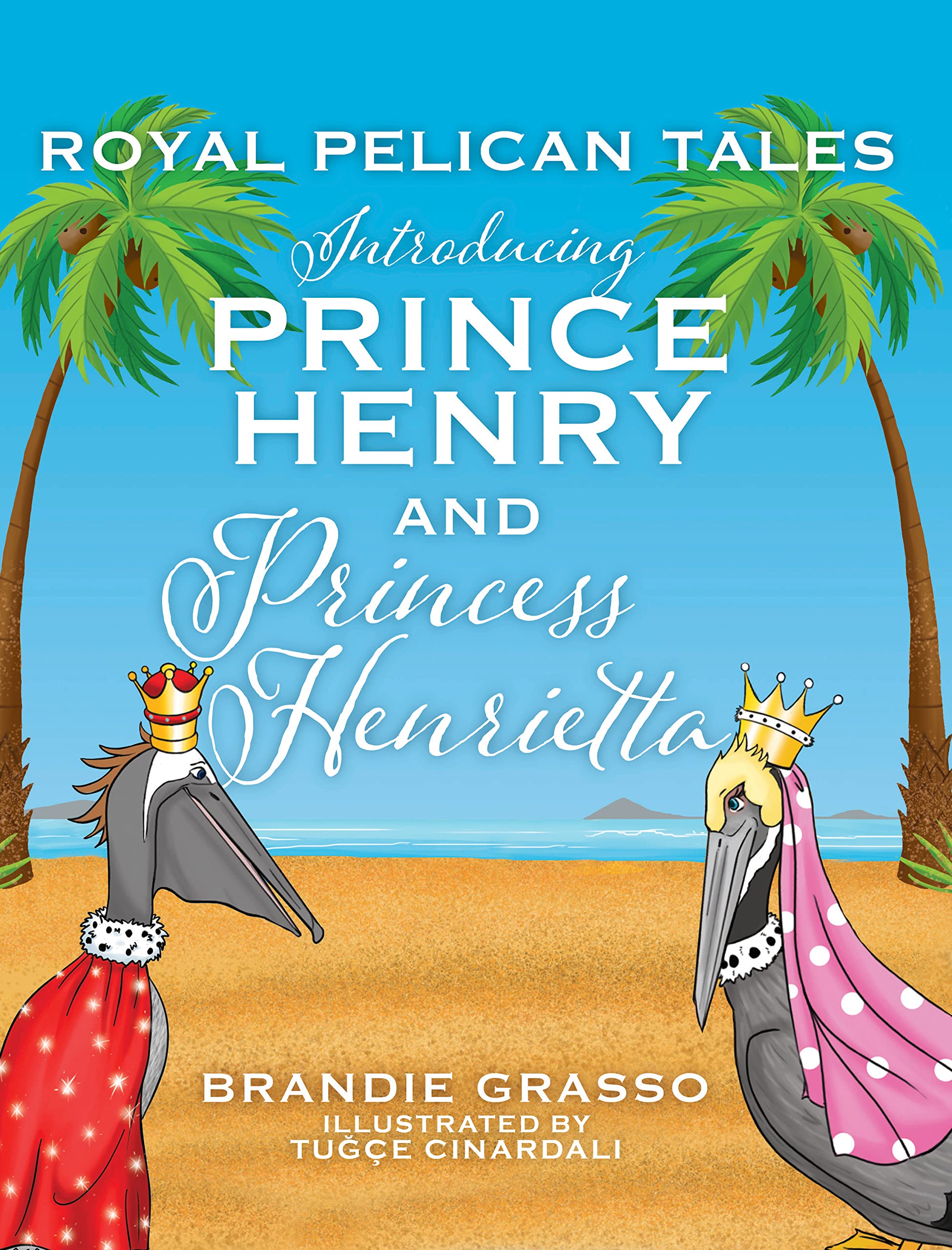 Royal Pelican Tales: Introducing Prince Henry and Princess Henrietta: 1