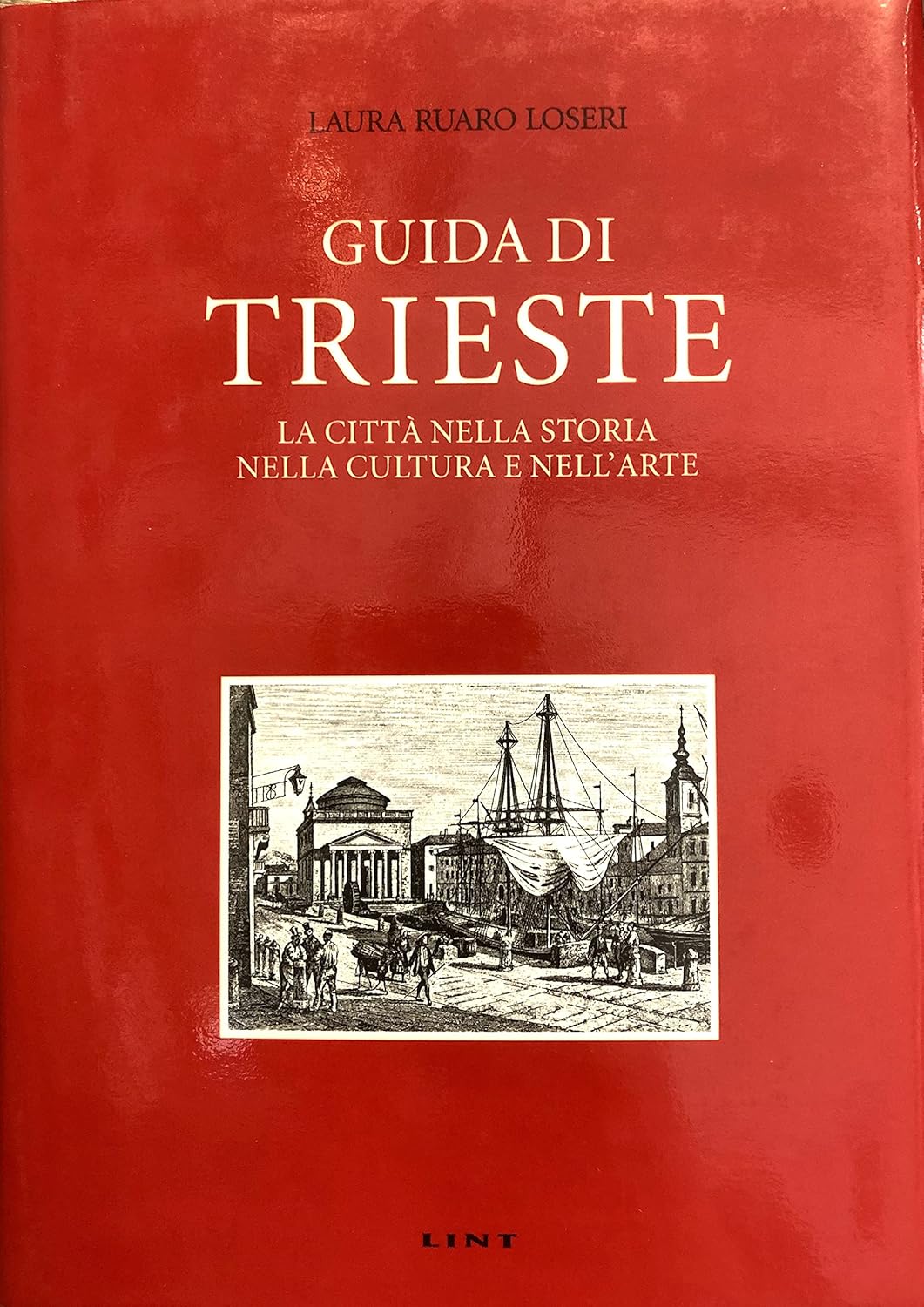 Guida di Trieste. La città nella storia, nella cultura e nell'arte