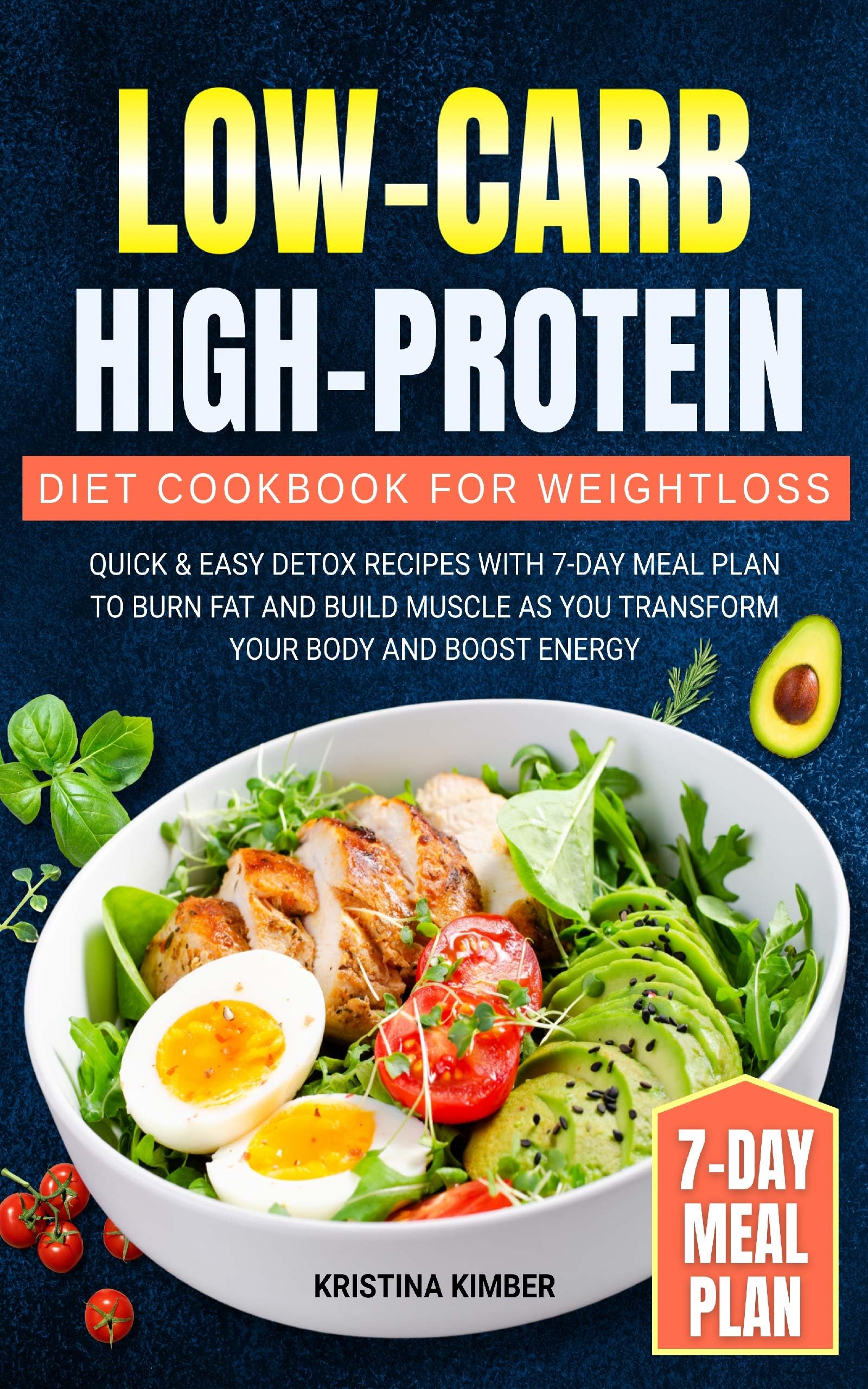 Low-Carb High-Protein Diet Cookbook for Weight Loss: Quick & Easy Detox Recipes with 7-Day Meal Plan