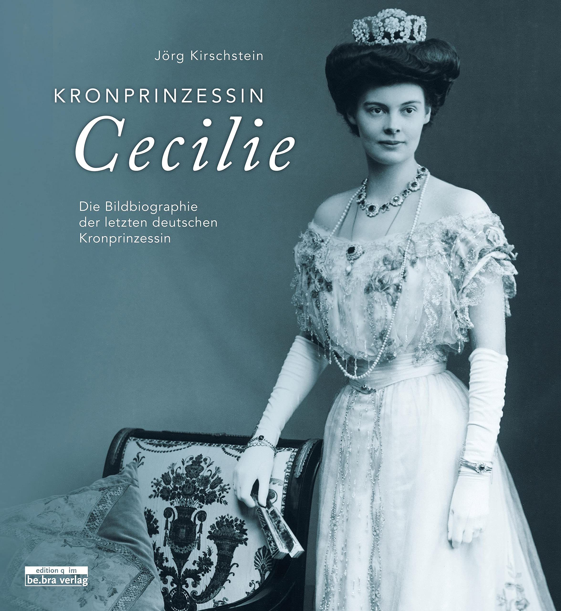 Kronprinzessin Cecilie: Die Bildbiographie der letzten deutschen Kronprinzessin