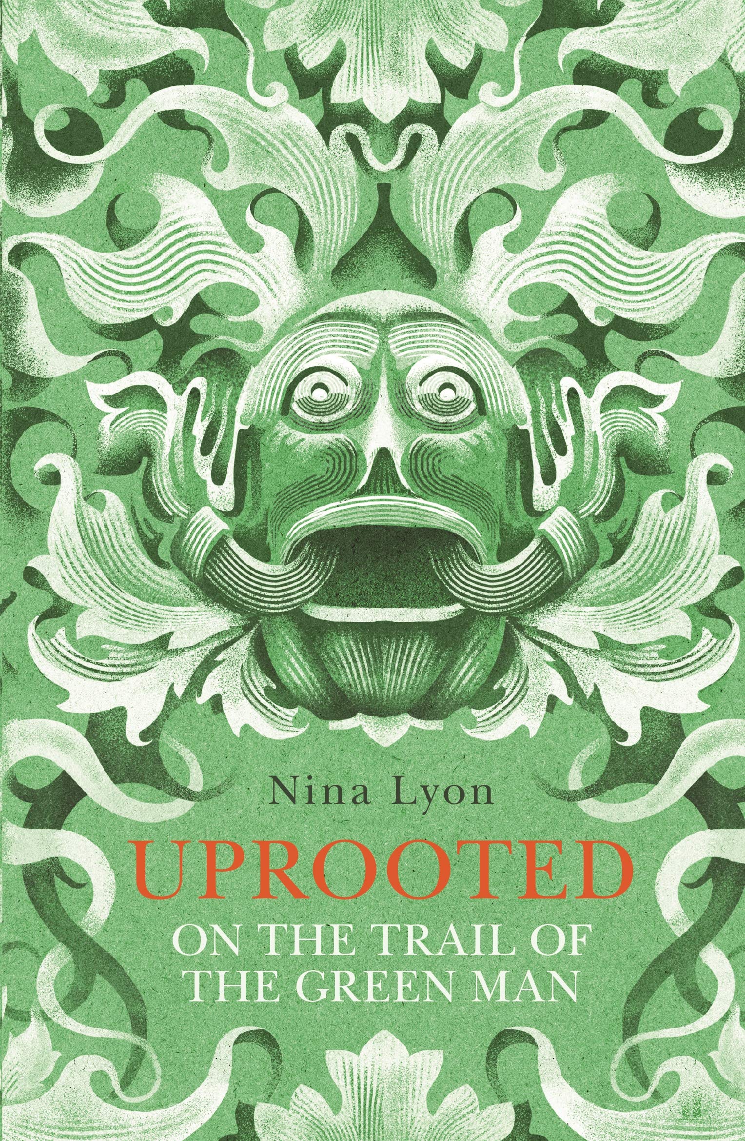 Uprooted: On the Trail of the Green Man By Nina Lyon. 9780571318025