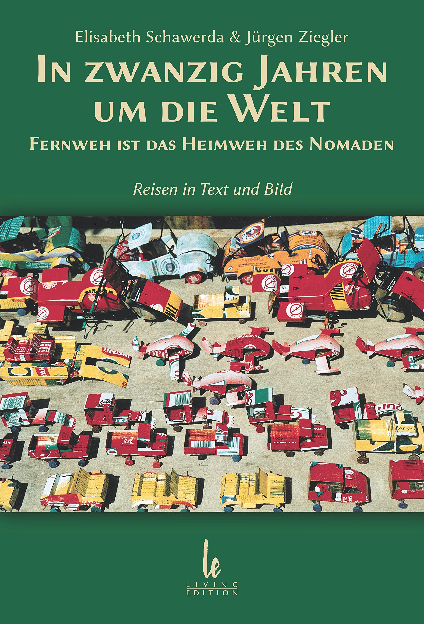 In zwanzig Jahren um die Welt: Fernweh ist das Heimweh des Nomaden - Reisen in Text und Bild