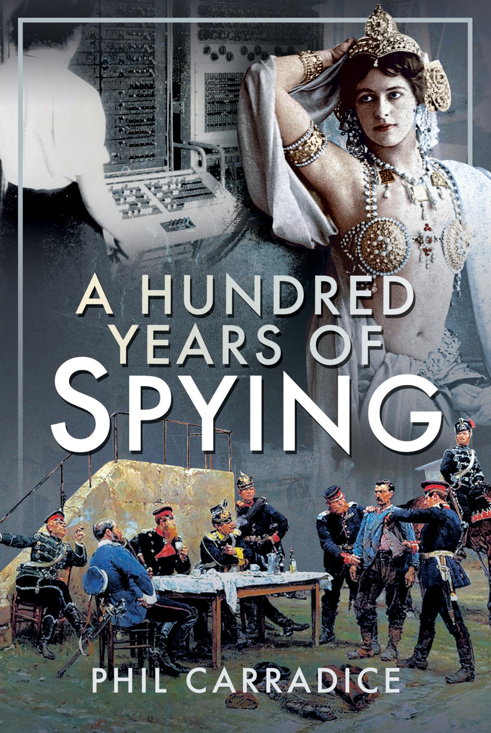 A Hundred Years of Spying by Phil Carradice (Hardback Book)