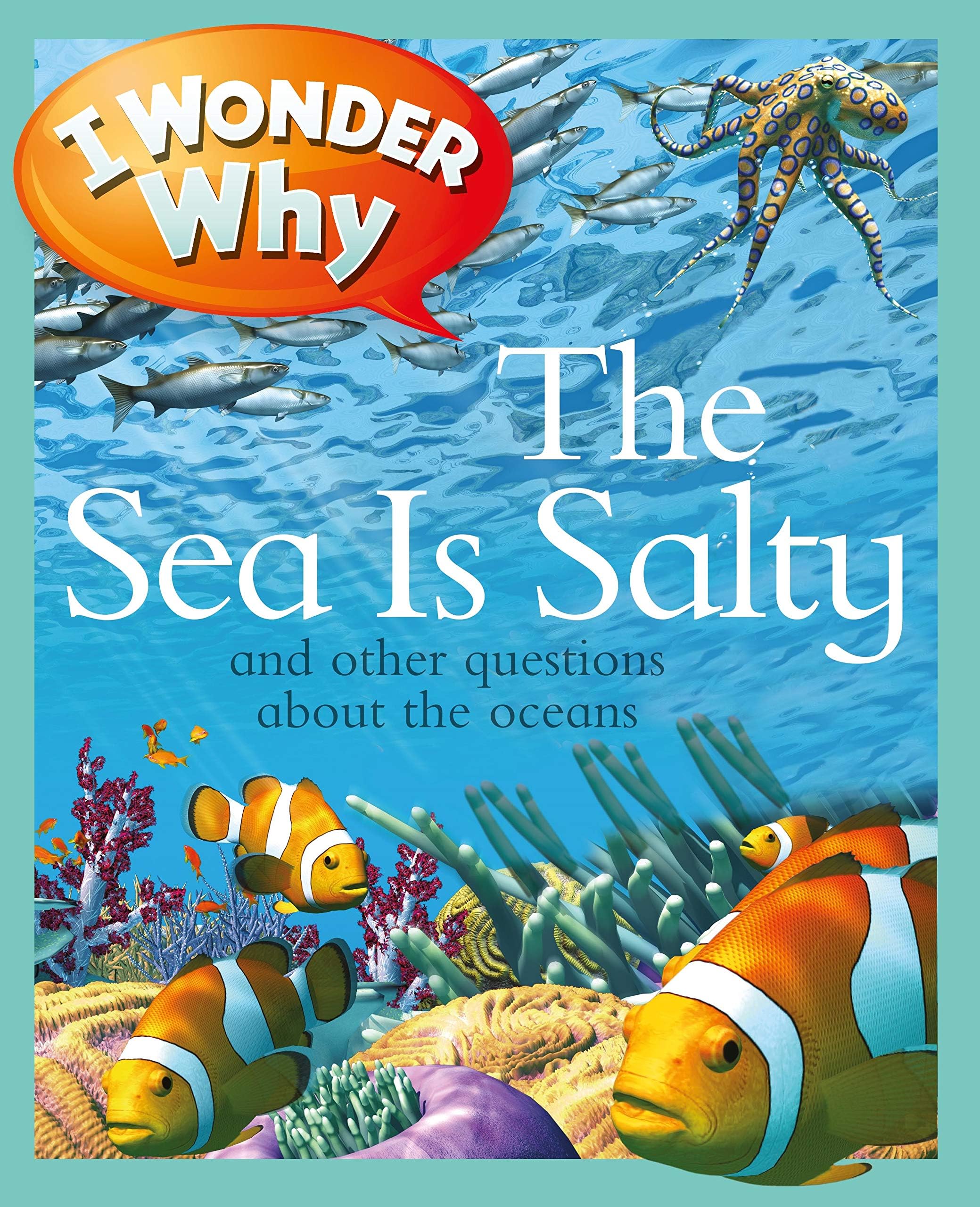 I Wonder Why the Sea Is Salty: and Other Questions About the Oceans Paperback – Picture Book, March 1, 2011