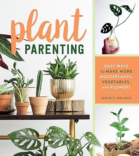 Plant Parenting: Easy Ways to Make More Houseplants, Vegetables, and