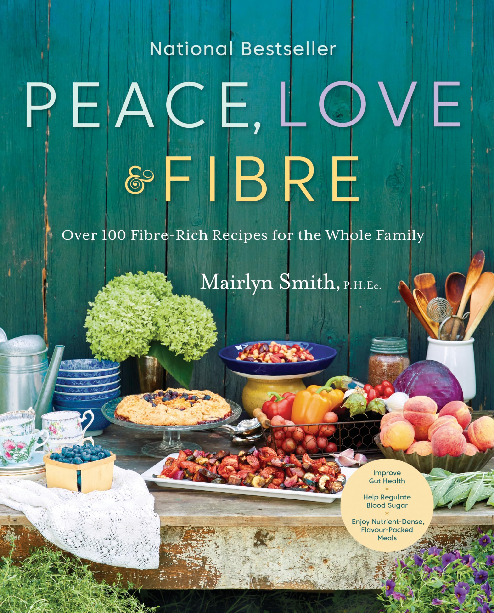 Peace, Love and Fibre: Over 100 Fibre-Rich Recipes for the Whole Family