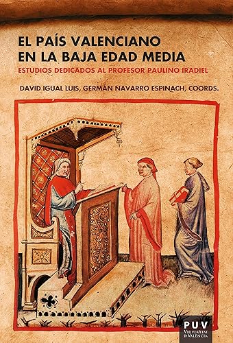 El País Valenciano en la Baja Edad Media Estudios dedicados al profesor Paulino Iradiel (Spanish Edition)