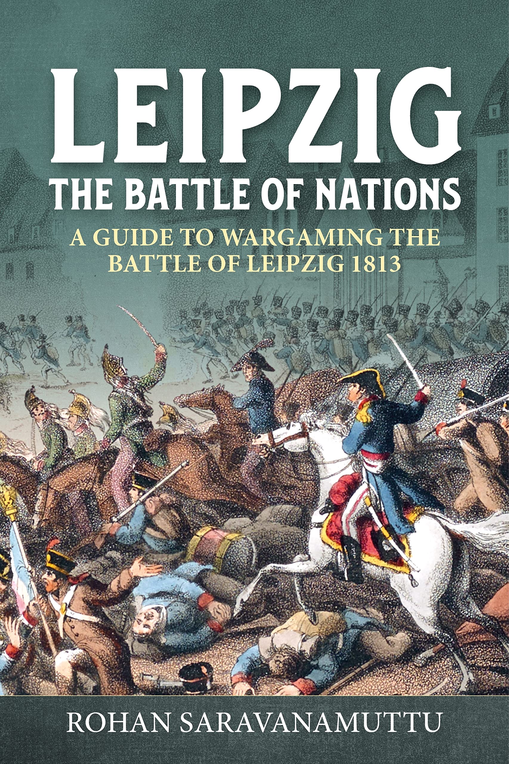 Leipzig - The Battle of Nations: A Wargamer's Guide to the Battle of Leipzig 1813 (Helion Wargames)