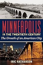 Minneapolis in the Twentieth Century: The Growth of an American City