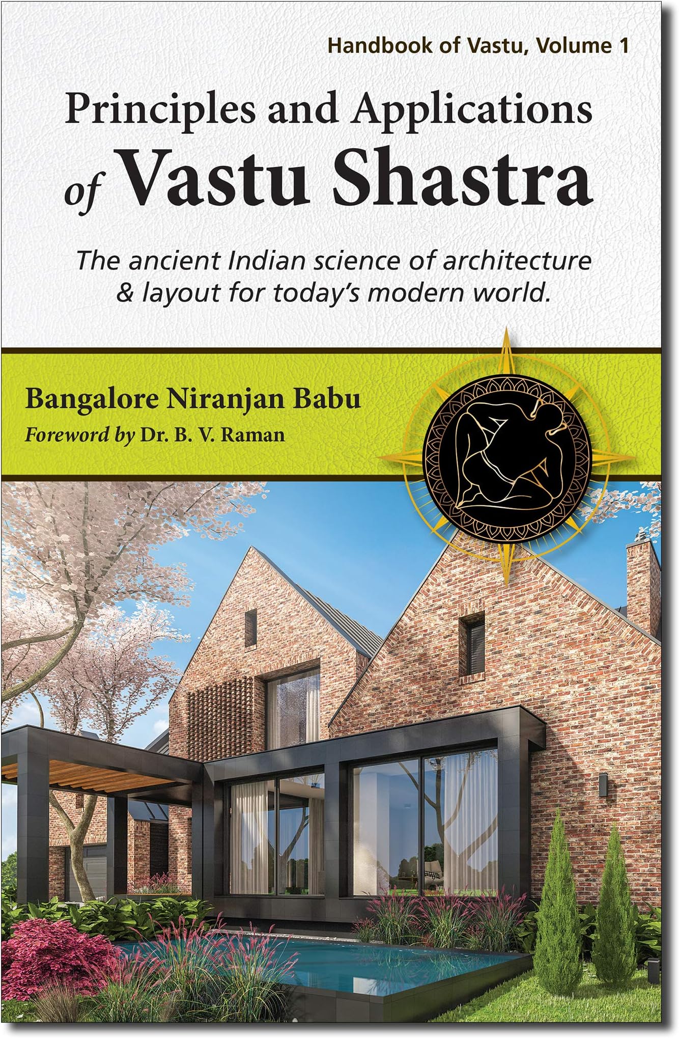 Principles and Applications of Vastu Shastra: The ancient Indian science of architecture & layout for today's modern world
