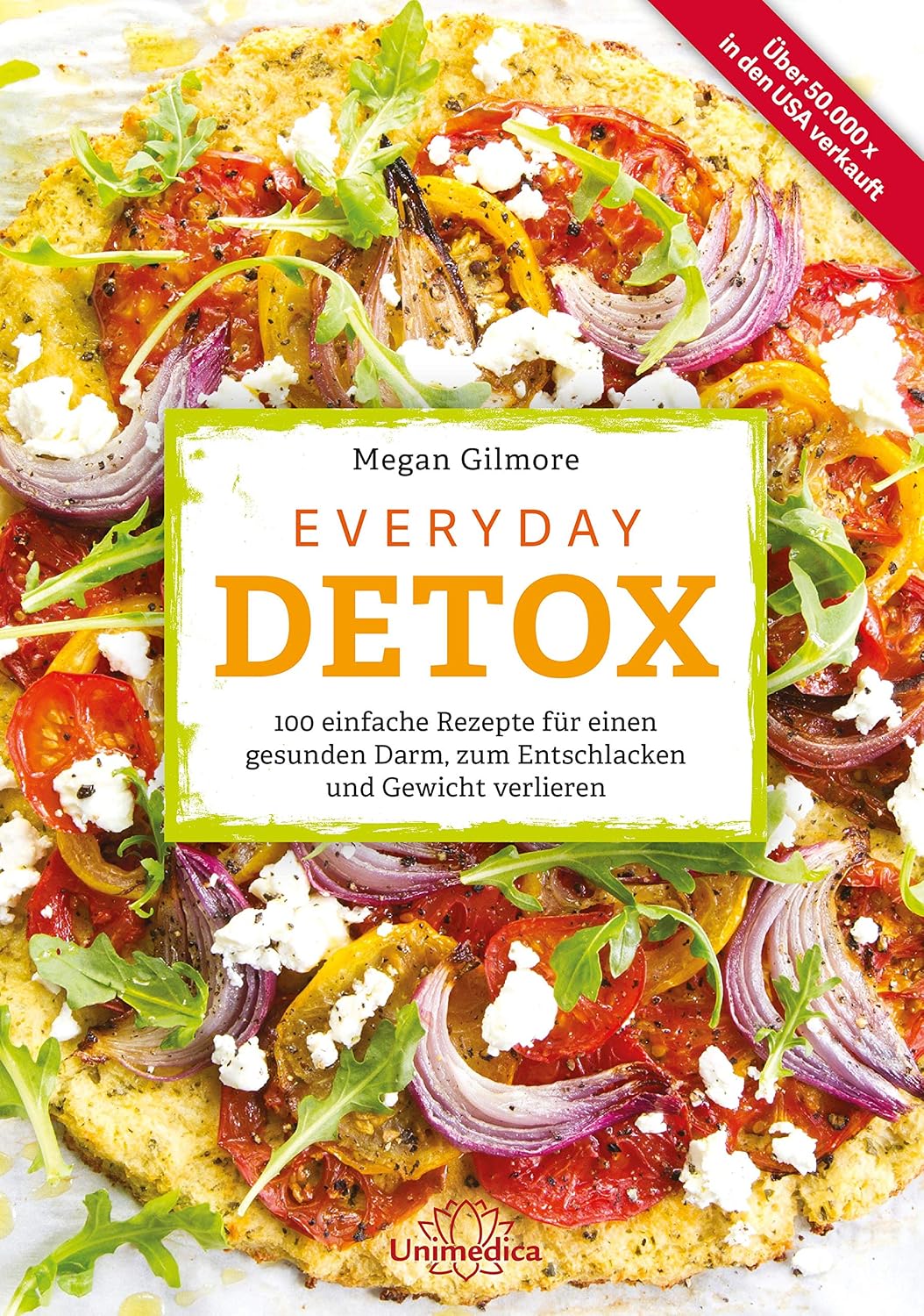 Everyday Detox: 100 einfache Rezepte für einen gesunden Darm, zum Entschlacken und Gewicht verlieren (German Edition)