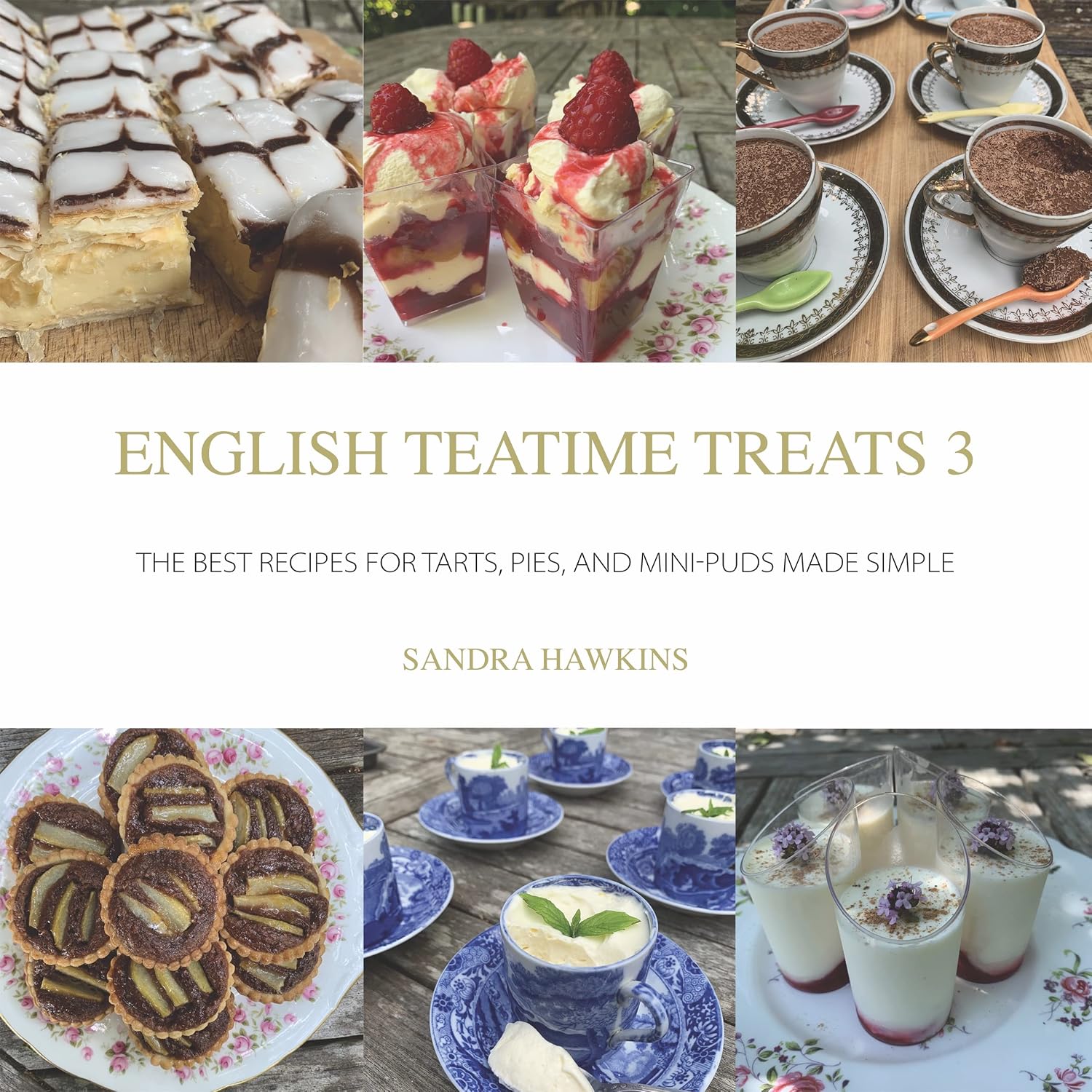 English Teatime Treats 3: The Best Recipes For Tarts, Pies, And Mini-Puds Made Simple