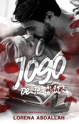 O jogo de te (odiar) amar: Trilogia Sentimentos - Livro I