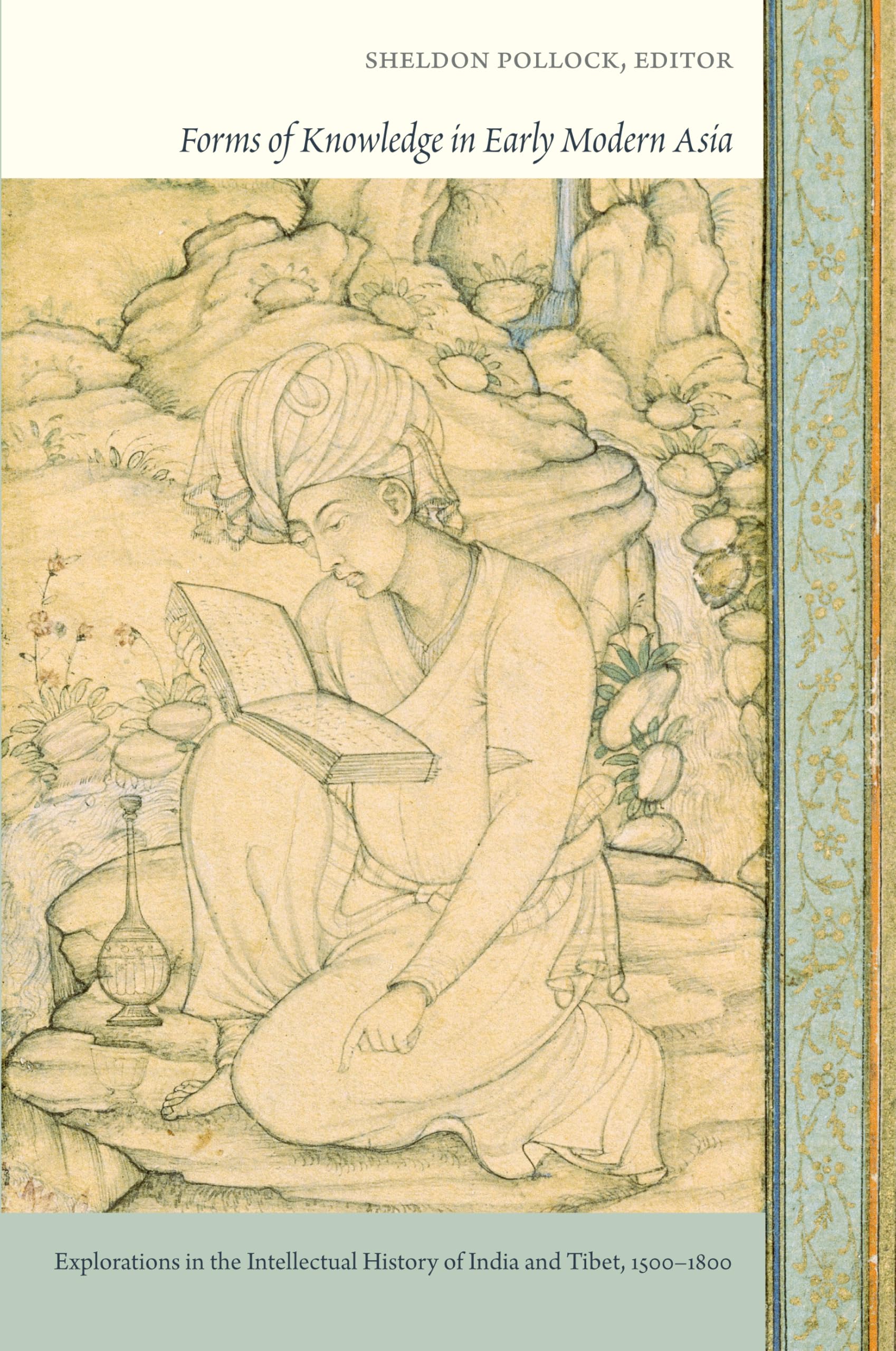 Forms of Knowledge in Early Modern Asia: Explorations in the Intellectual History of India and Tibet, 1500–1800