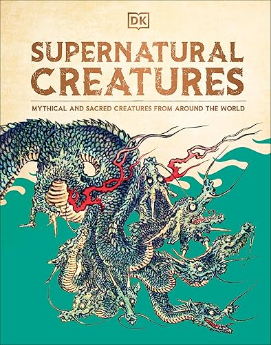 Supernatural Creatures: Mythical and Sacred Creatures from Around the World
