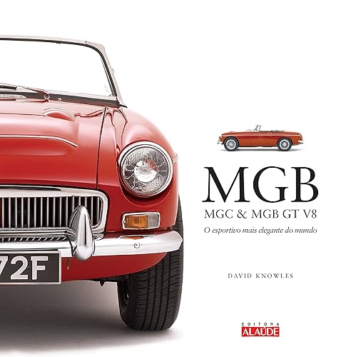Mgb, mgc &amp; mgb gt v8: o Esportivo Mais Elegante do Mundo