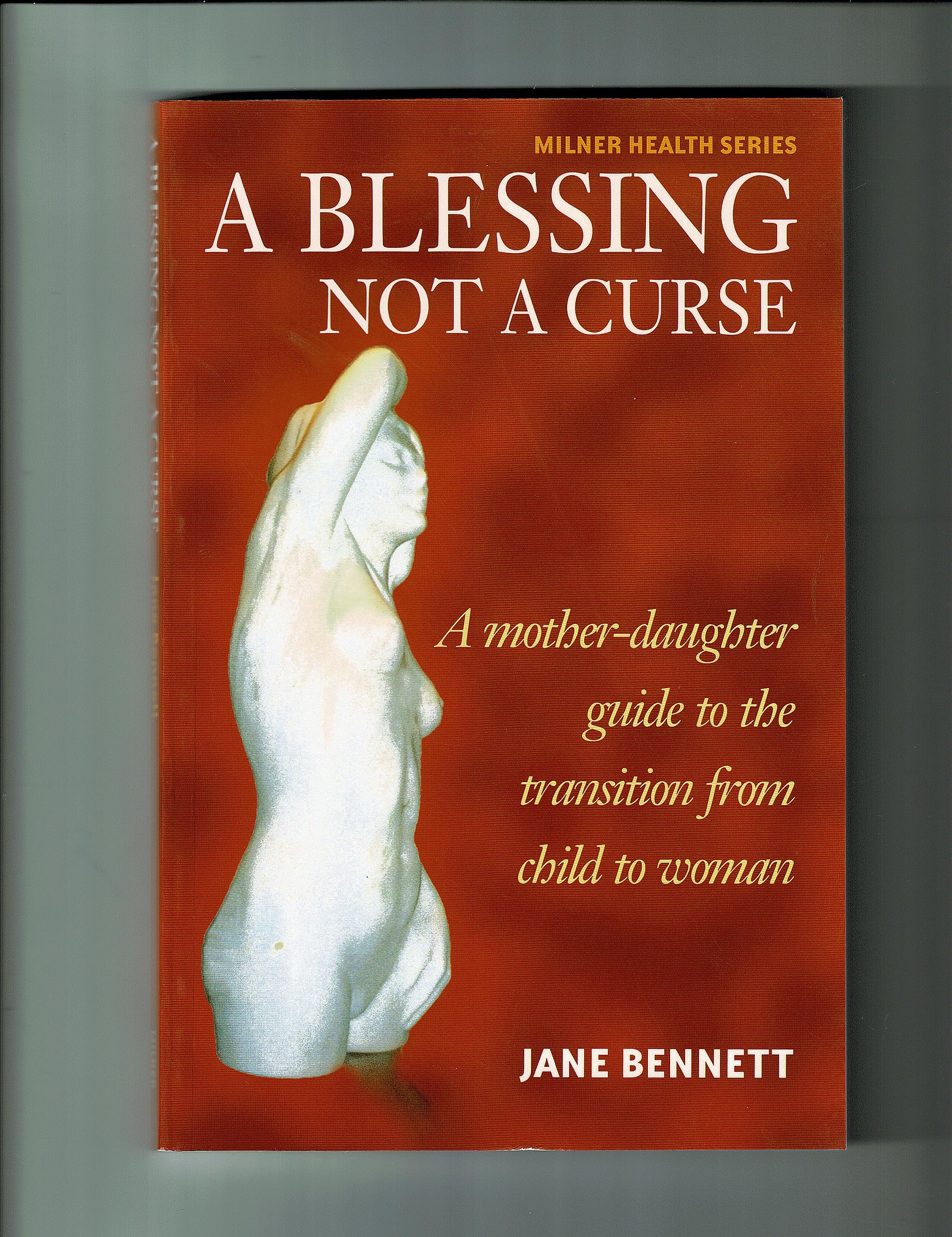 A Blessing Not a Curse: A Mother-daughter Guide to the Transition from Child to Woman (Milner Health)