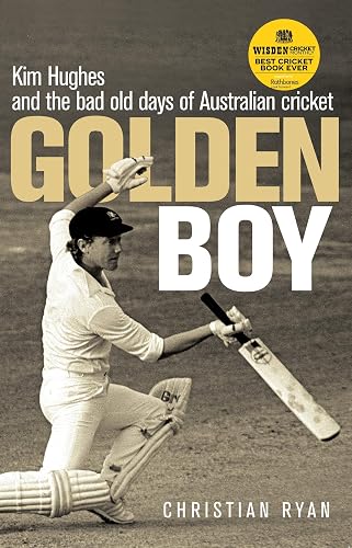 Golden Boy: Kim Hughes and the bad old days of Australian cricket: Kim Hughes and the bad old days of Australian cricket