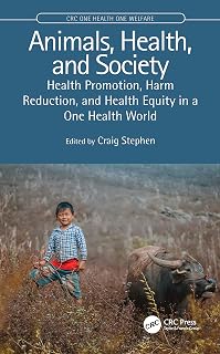 Animals, Health, and Society: Health Promotion, Harm Reduction, and Health Equity in a One Health World (CRC One Health One Welfare)