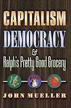 Capitalism, Democracy, and Ralph's Pretty Good Grocery.