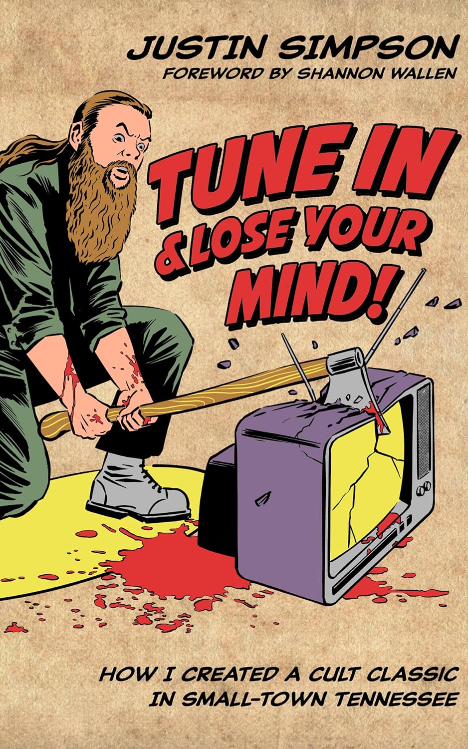 TUNE IN AND LOSE YOUR MIND!: How I Created a Cult Classic in Small-Town Tennessee      Kindle Edition