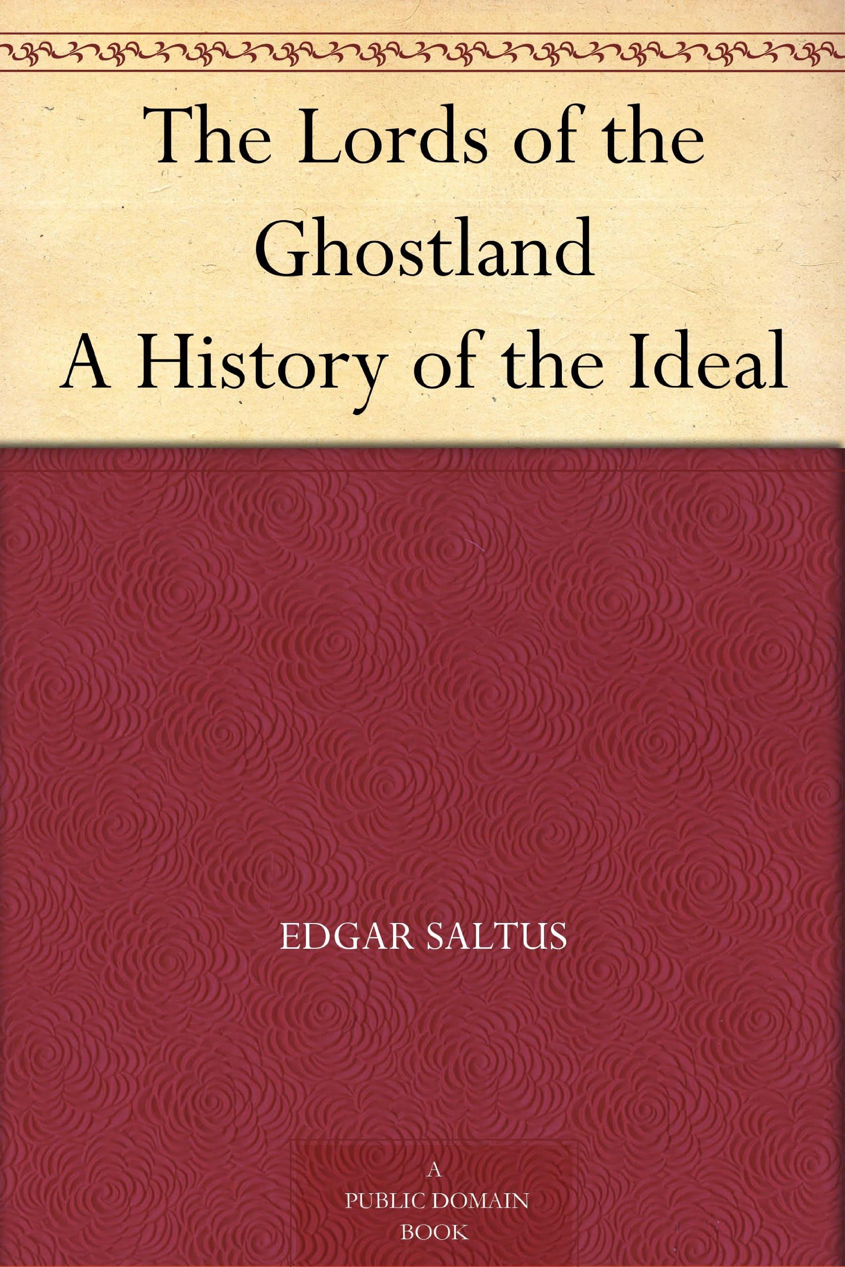The Lords of the Ghostland A History of the Ideal