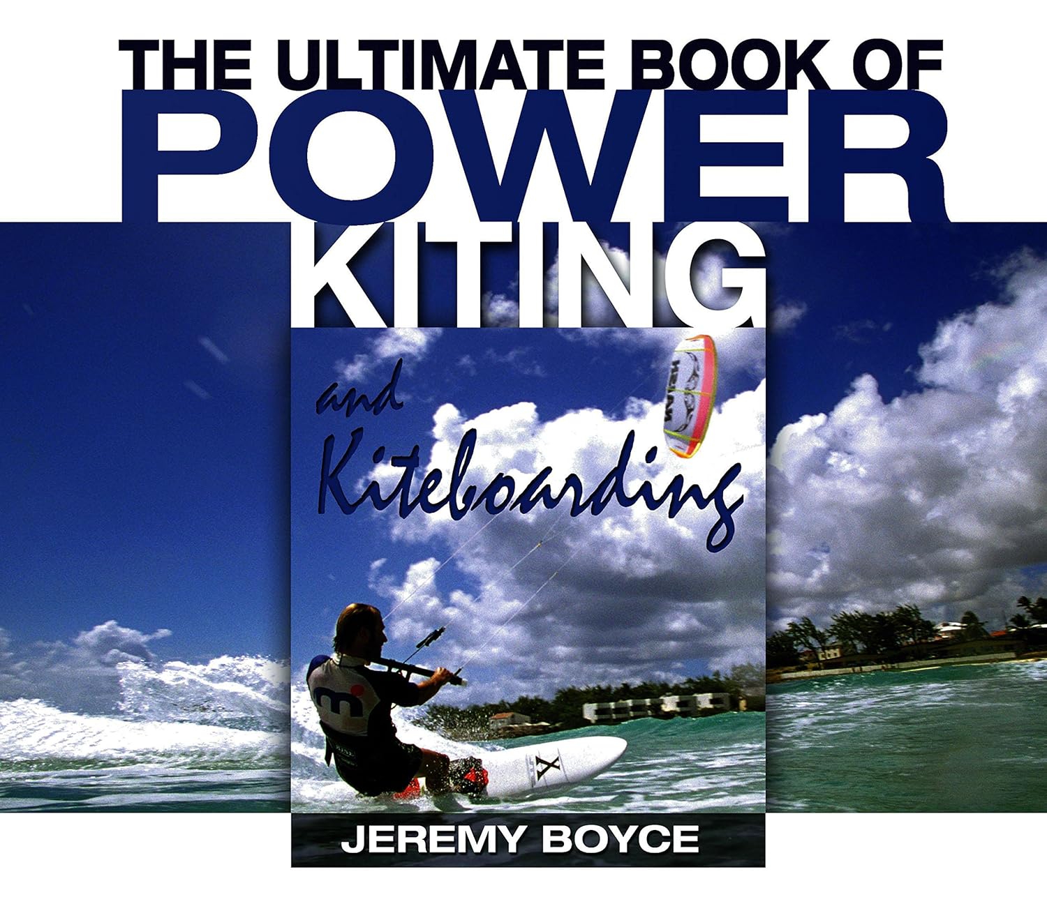 Ultimate Book of Power Kiting and Kiteboarding Boyce, Jeremy
