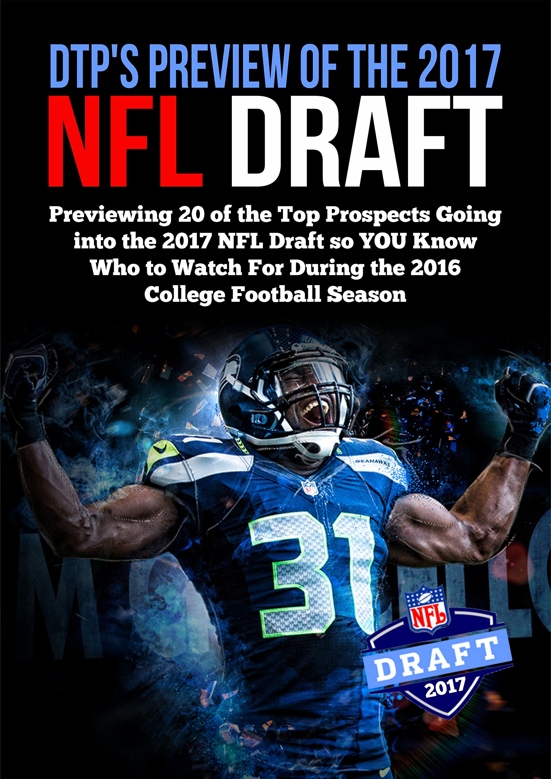 DTP's Preview of the 2017 NFL Draft: Previewing 20 of the Top Prospects Going into the 2017 NFL Draft