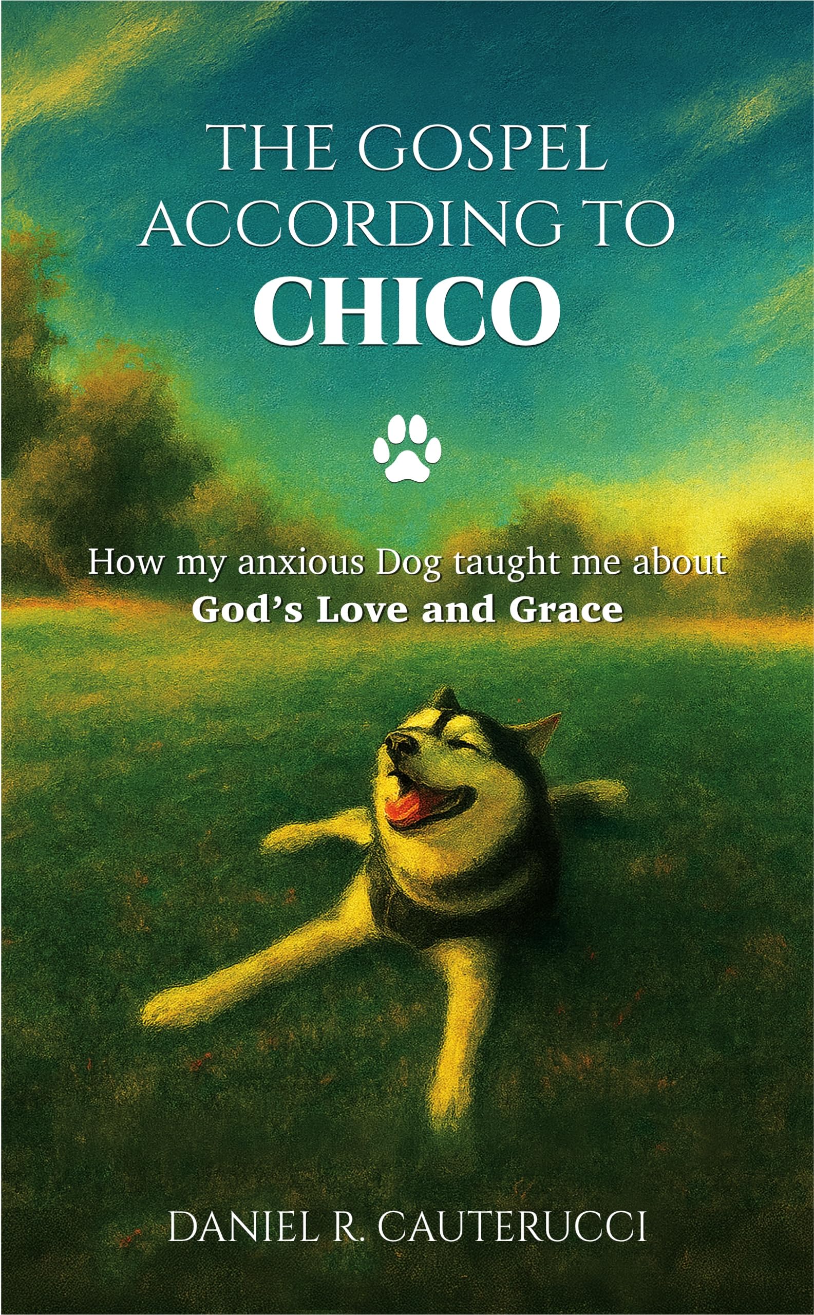 The Gospel According to Chico: How My Anxious Dog Taught Me about God’s Love and Grace