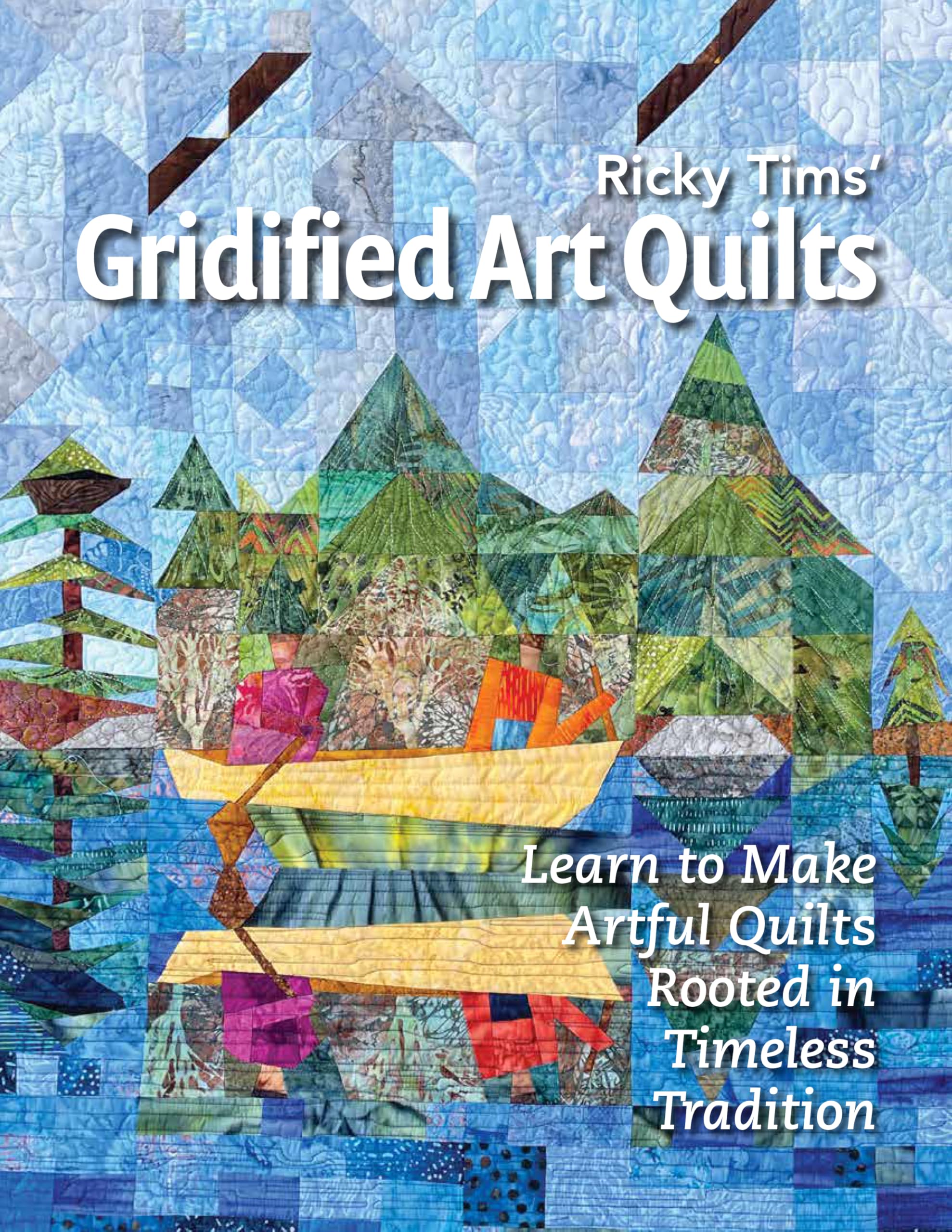 Gridified Art Quilts: Learn to Make Artful Quilts Rooted in Timeless Tradition