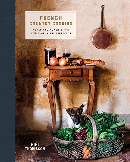 "French Country Cooking: Meals and Moments from a Village in the Vineyards" by Mimi Thorisson