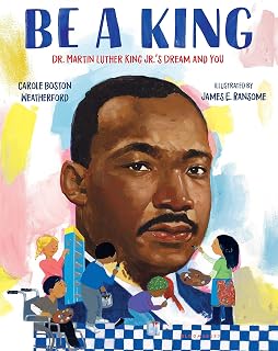 Be a King: Dr. Martin Luther King Jr.’s Dream and You