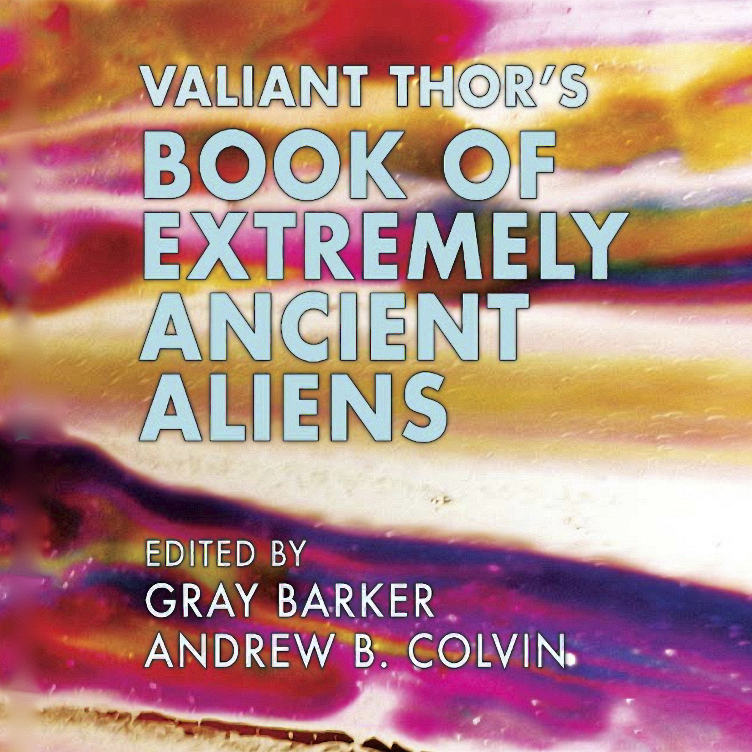 Valiant Thor's Book of Extremely Ancient Aliens