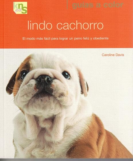 Lindo Cachorro: El Modo Mas Facil para Lograr un Perro Feliz y Ob Edie