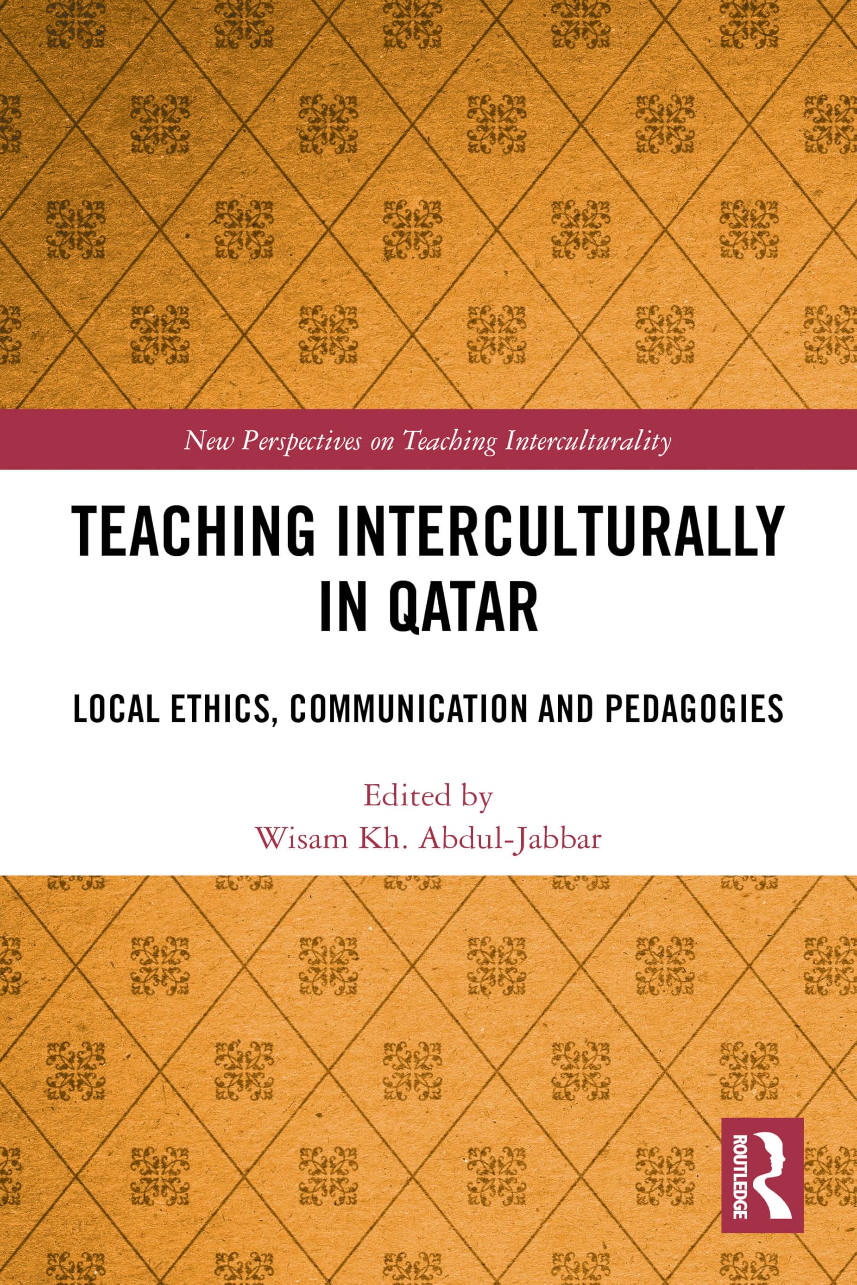 Teaching Interculturally in Qatar: Local Ethics, Communication and Pedagogies (New Perspectives on Teaching Interculturality)