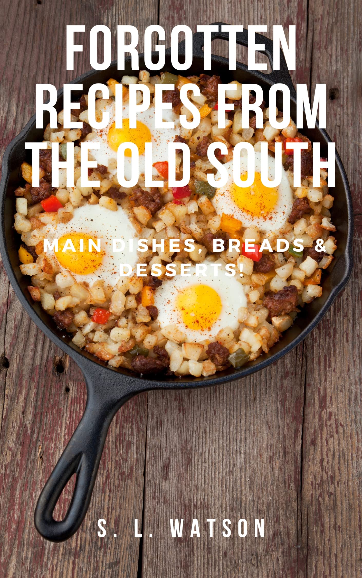 Forgotten Recipes From The Old South: Main Dishes, Breads & Desserts! (Southern Cooking Recipes)