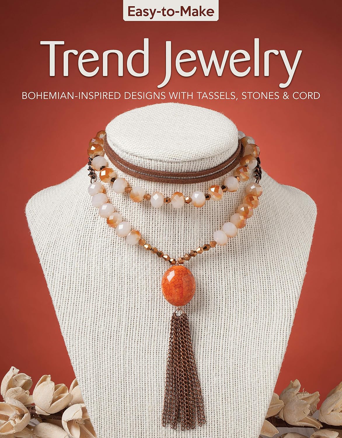 Easy-to-Make Trend Jewelry: Bohemian-Inspired Designs with Tassels, Stones & Cord (Design Originals) 20 Simple Step-by-Step Projects, Beginner-Friendly Instructions, Jewelry-Making Techniques, & More